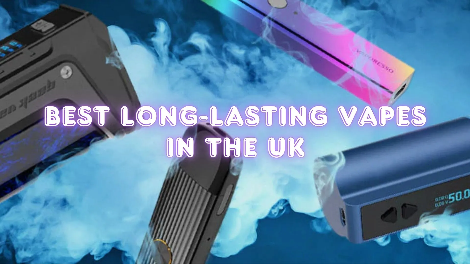 Best Long-Lasting Vapes in the UK