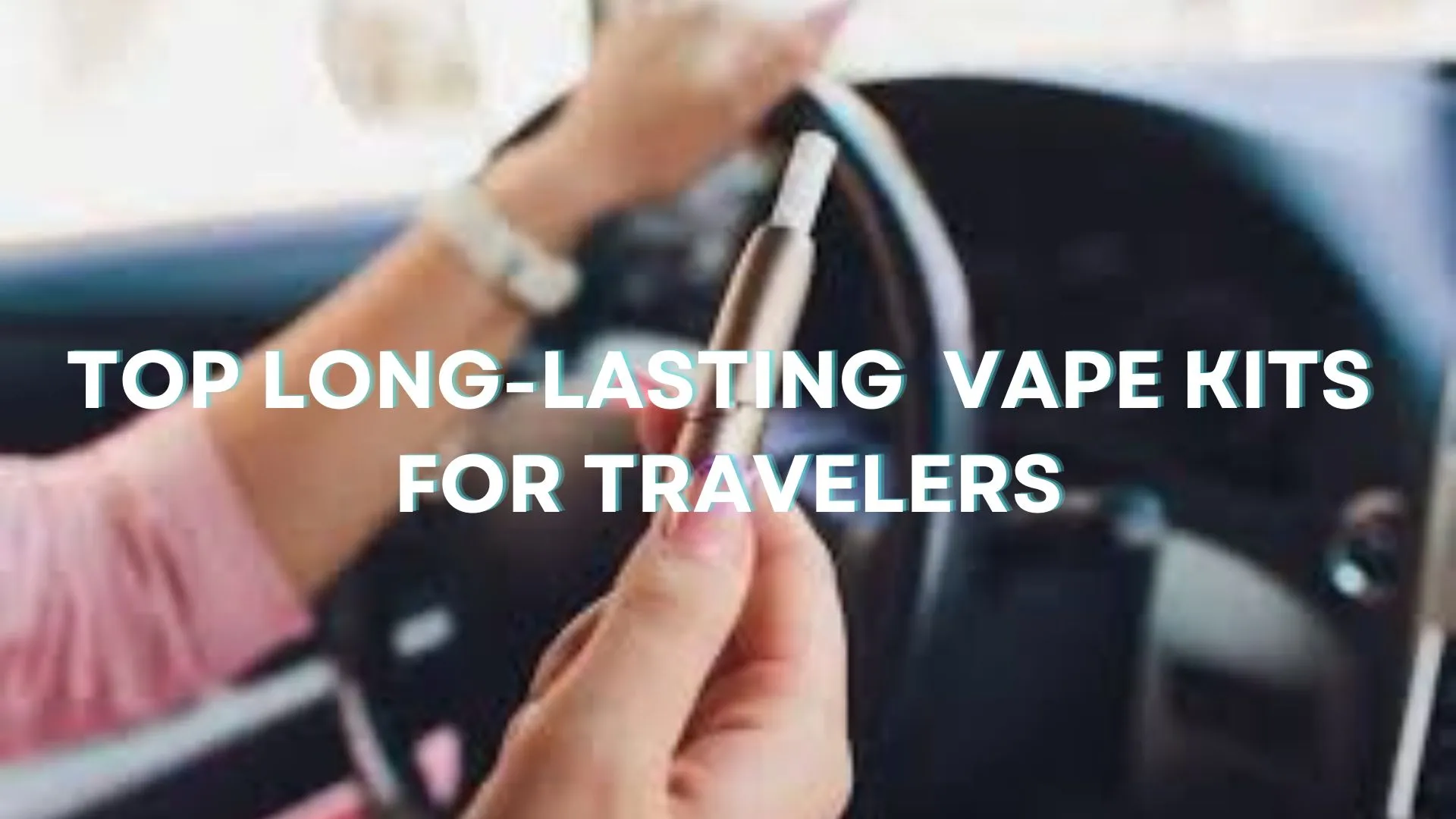 Top Long-Lasting Vape Kits for Travelers Key Information